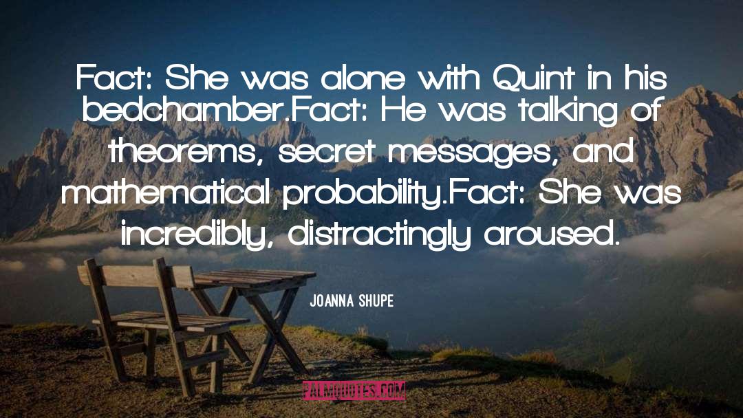 Joanna Shupe Quotes: Fact: She was alone with