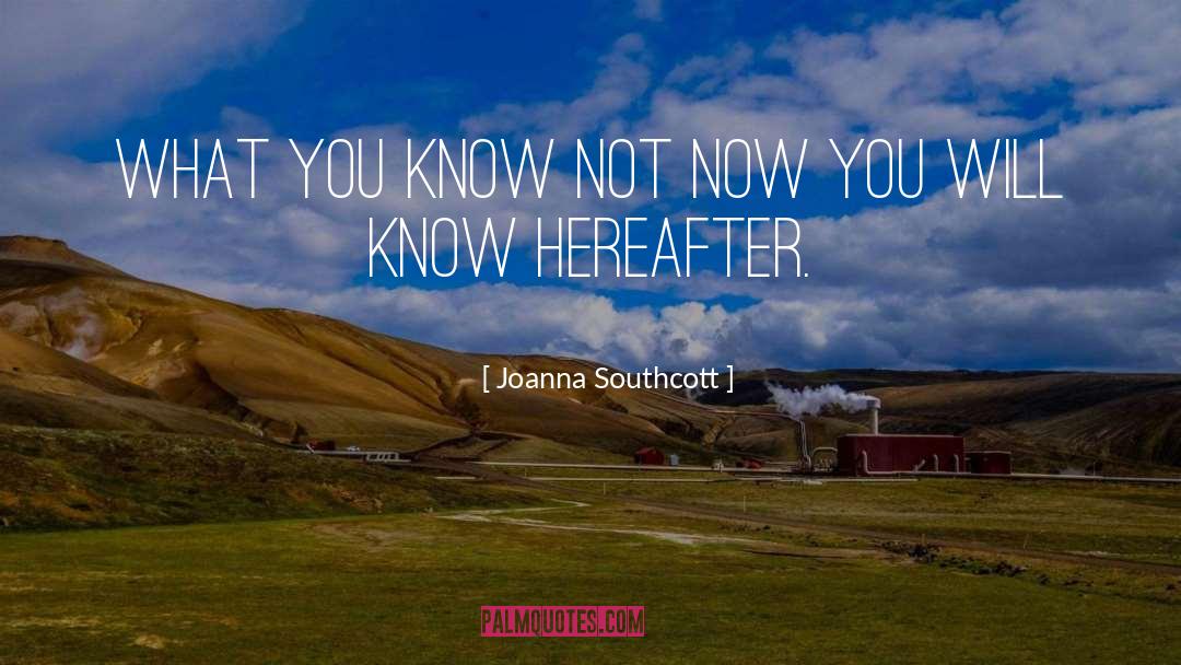 Joanna Southcott Quotes: What you know not now
