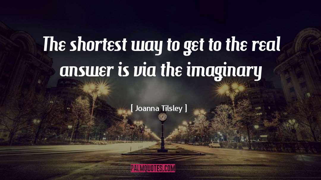 Joanna Tilsley Quotes: The shortest way to get