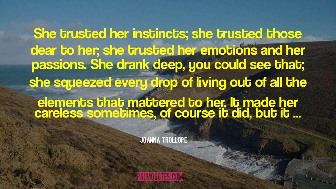 Joanna Trollope Quotes: She trusted her instincts; she