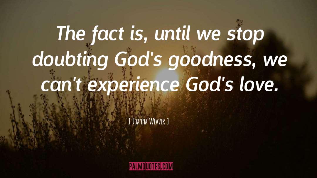 Joanna Weaver Quotes: The fact is, until we