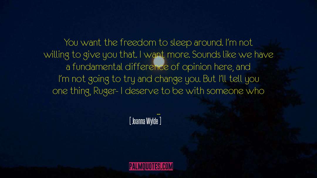 Joanna Wylde Quotes: You want the freedom to