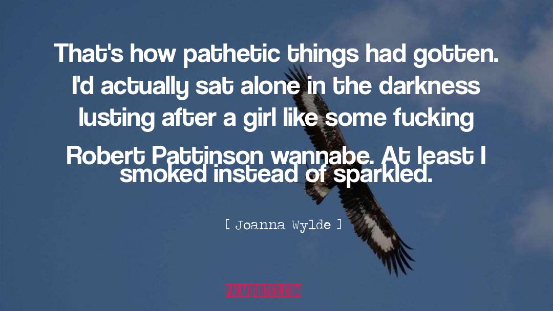 Joanna Wylde Quotes: That's how pathetic things had