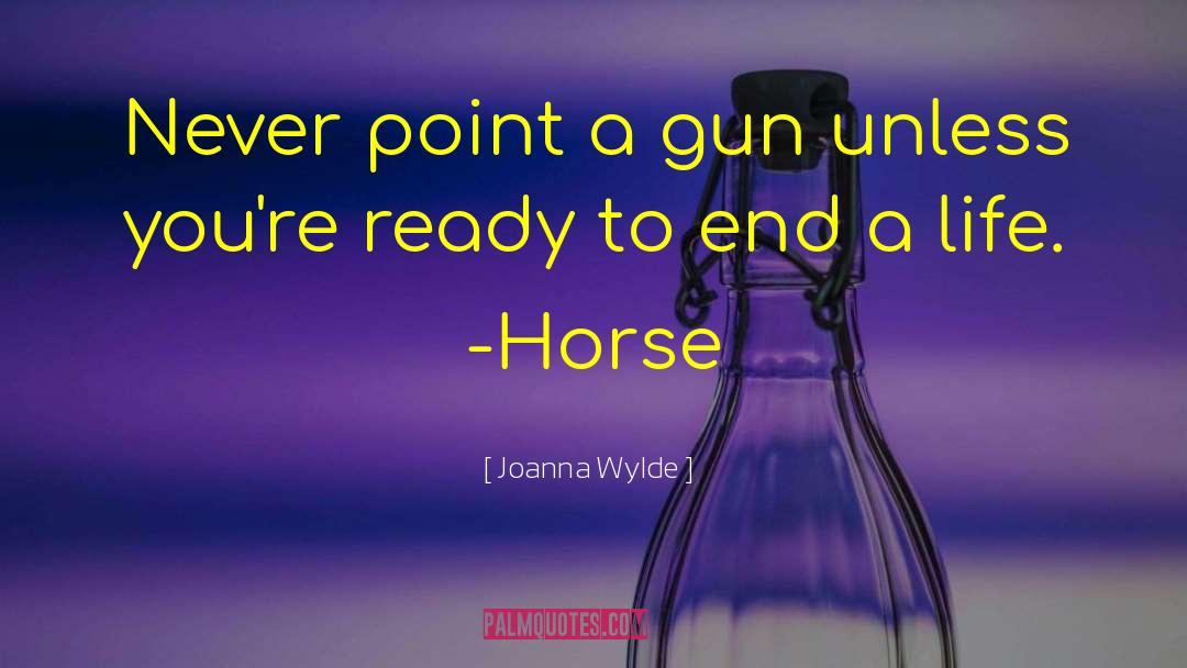 Joanna Wylde Quotes: Never point a gun unless