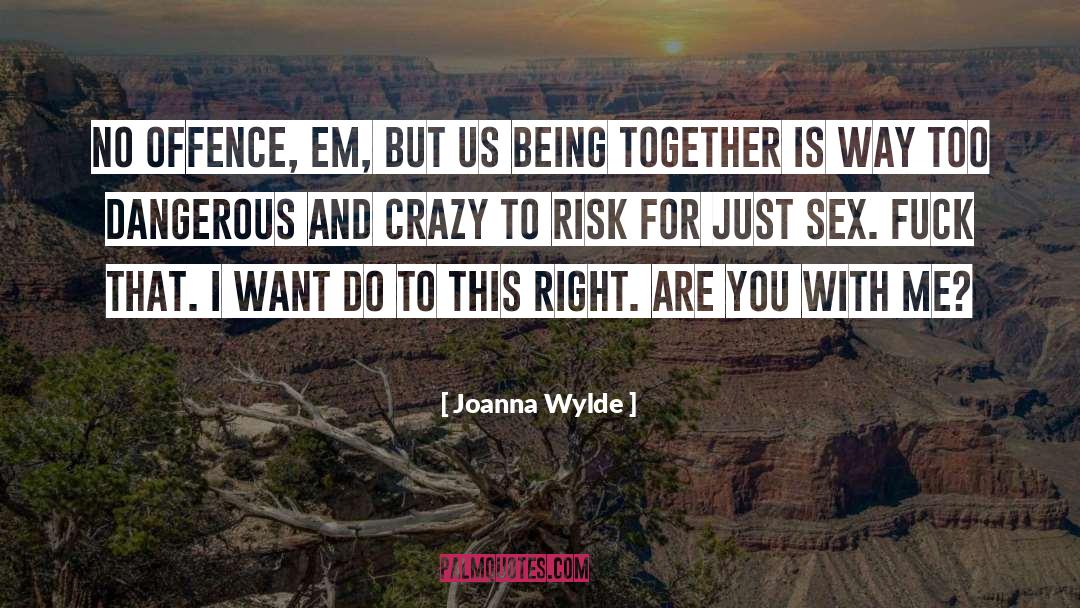 Joanna Wylde Quotes: No offence, Em, but us