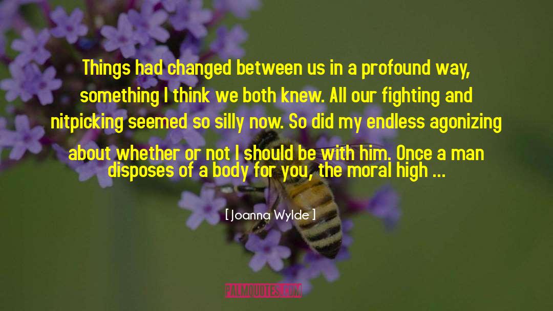 Joanna Wylde Quotes: Things had changed between us