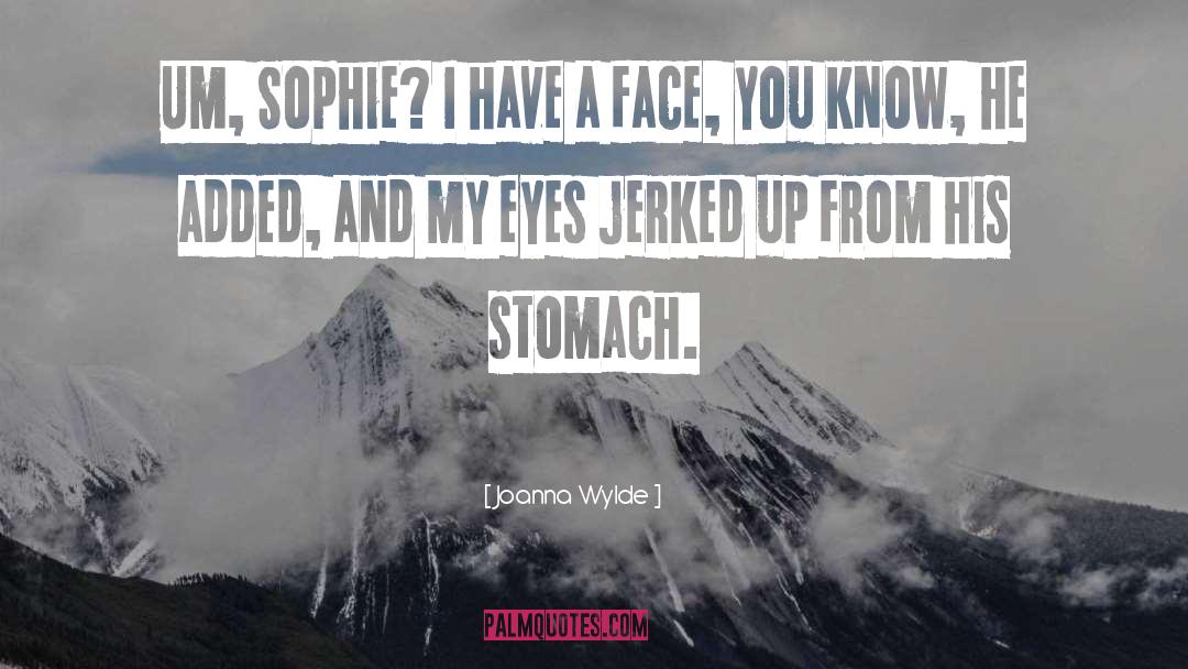Joanna Wylde Quotes: Um, Sophie? I have a