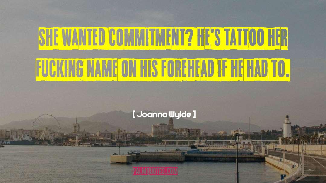 Joanna Wylde Quotes: She wanted commitment? He's tattoo