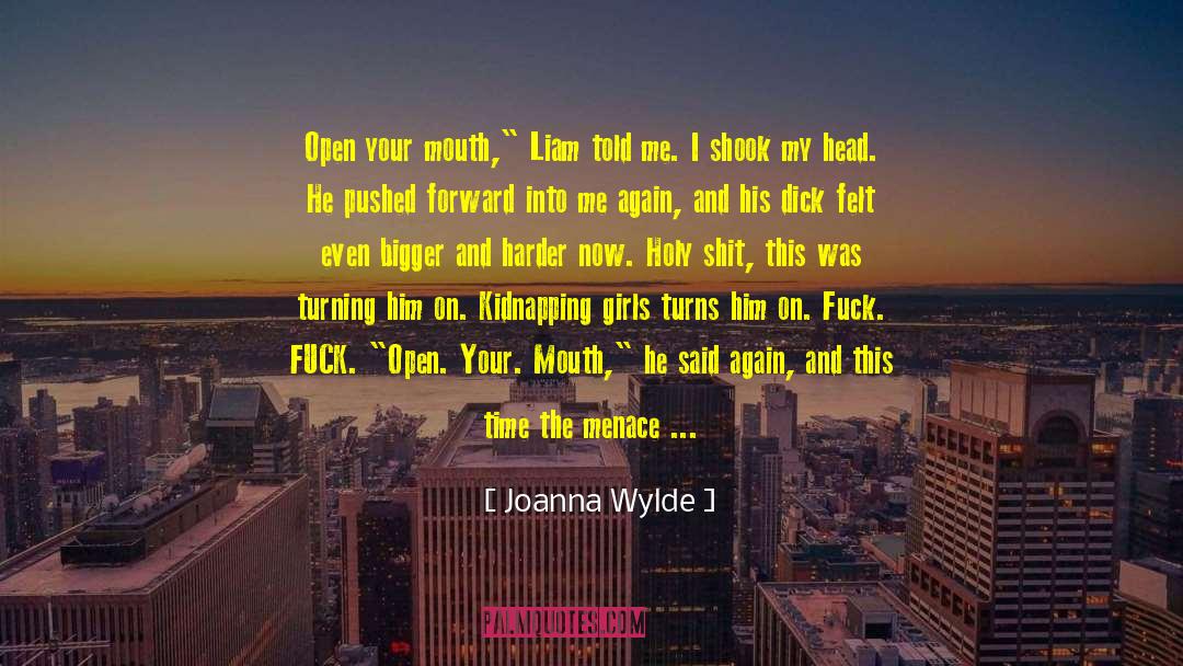 Joanna Wylde Quotes: Open your mouth,