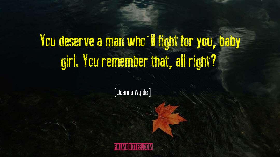 Joanna Wylde Quotes: You deserve a man who'll