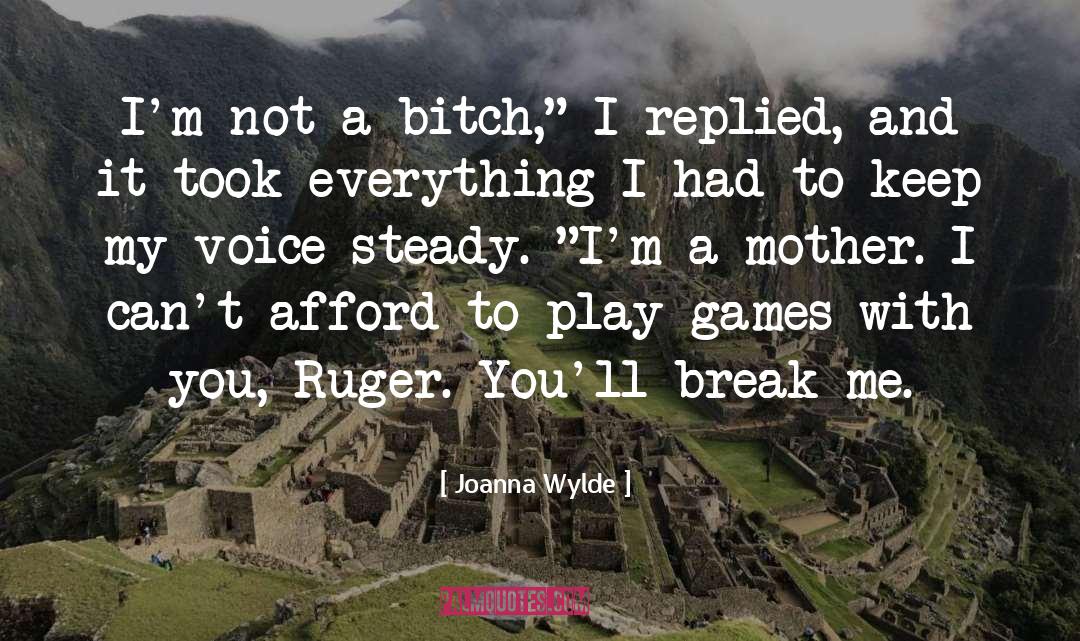 Joanna Wylde Quotes: I'm not a bitch,