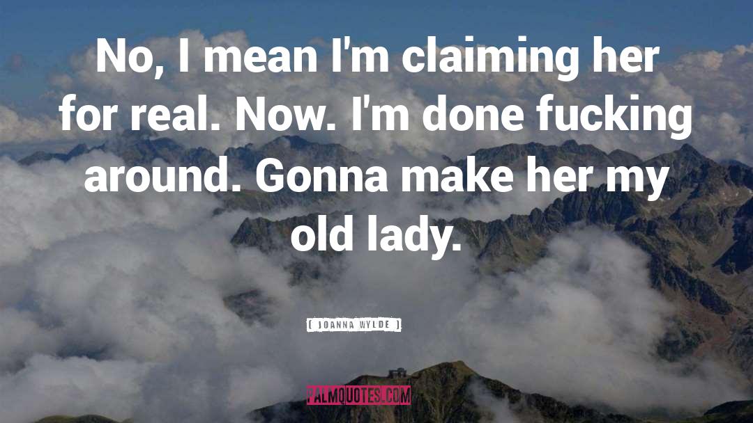 Joanna Wylde Quotes: No, I mean I'm claiming