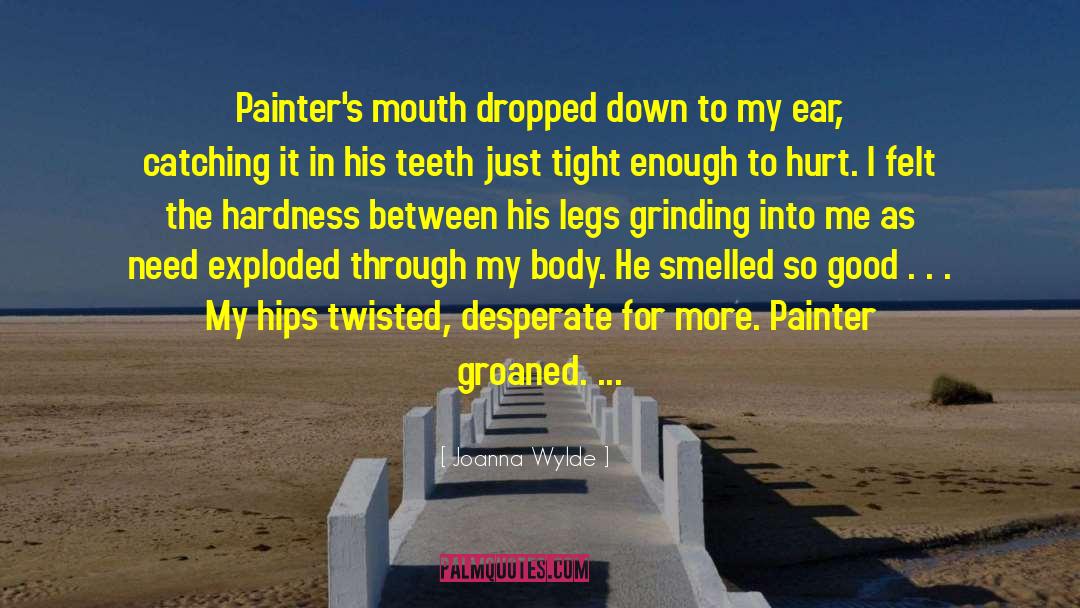 Joanna Wylde Quotes: Painter's mouth dropped down to