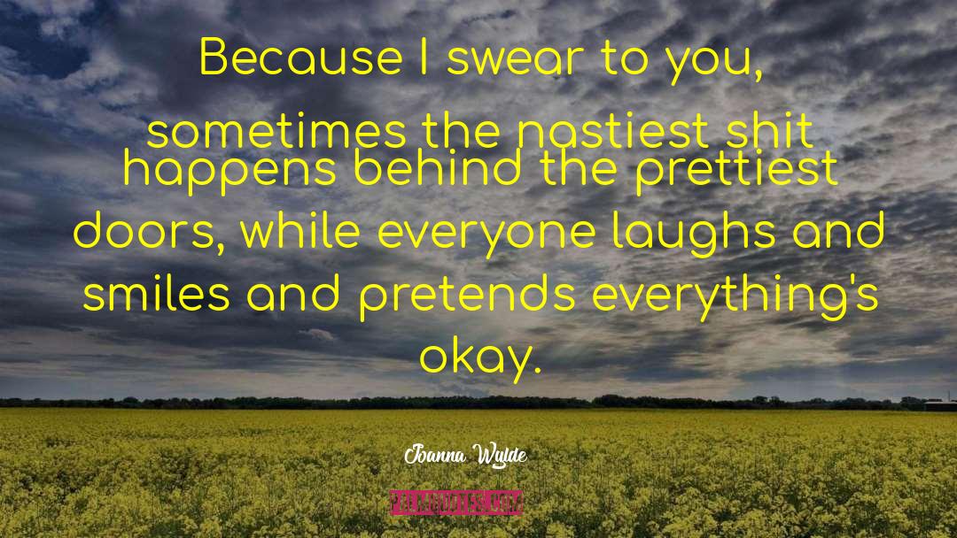 Joanna Wylde Quotes: Because I swear to you,