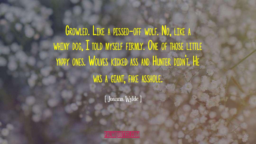 Joanna Wylde Quotes: Growled. Like a pissed-off wolf.