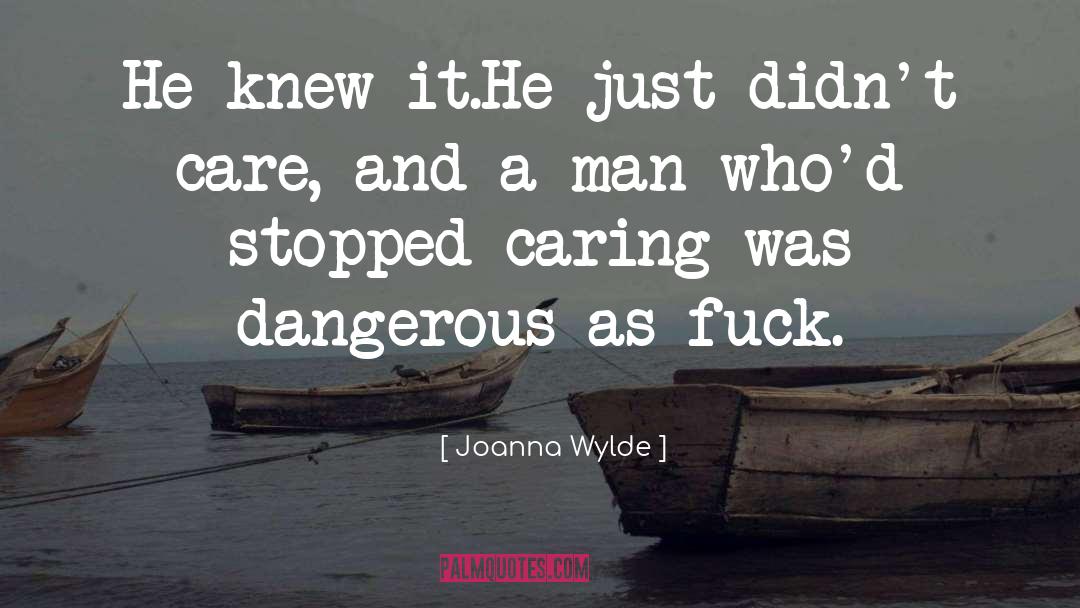 Joanna Wylde Quotes: He knew it.<br /><br />He