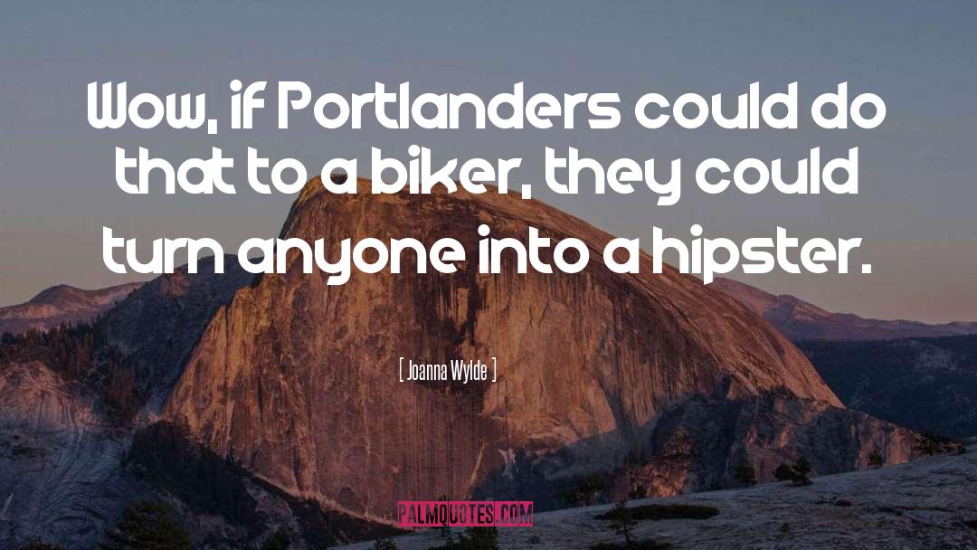 Joanna Wylde Quotes: Wow, if Portlanders could do