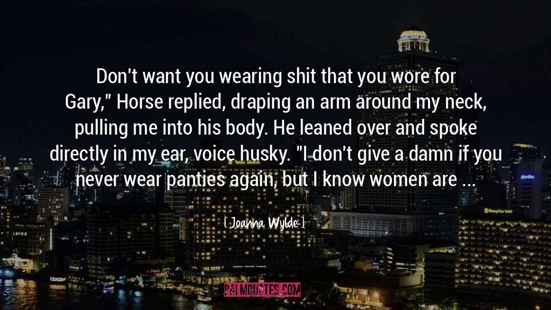 Joanna Wylde Quotes: Don't want you wearing shit