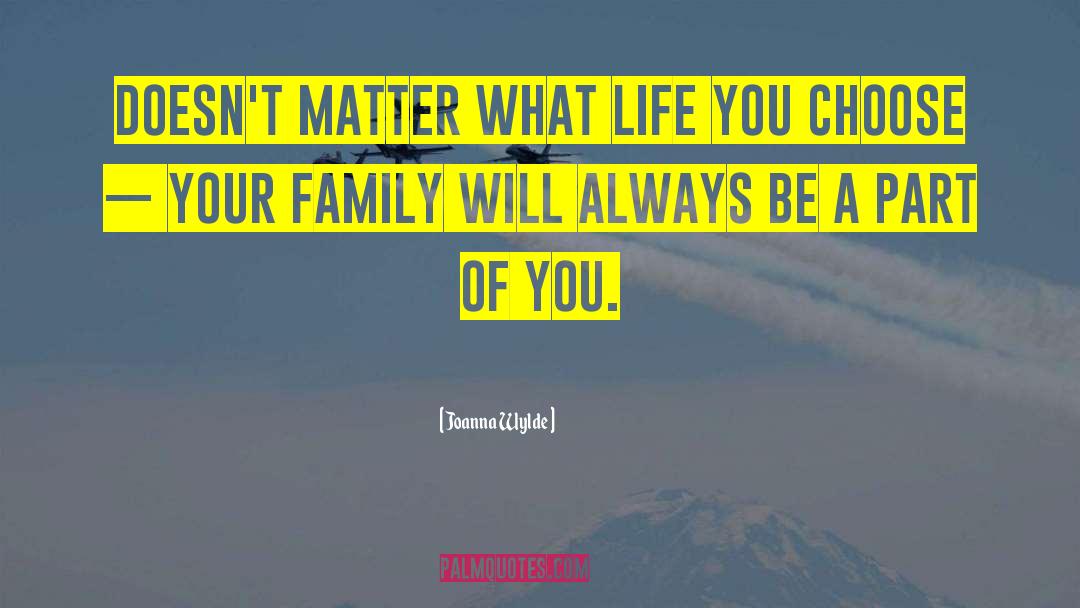 Joanna Wylde Quotes: Doesn't matter what life you