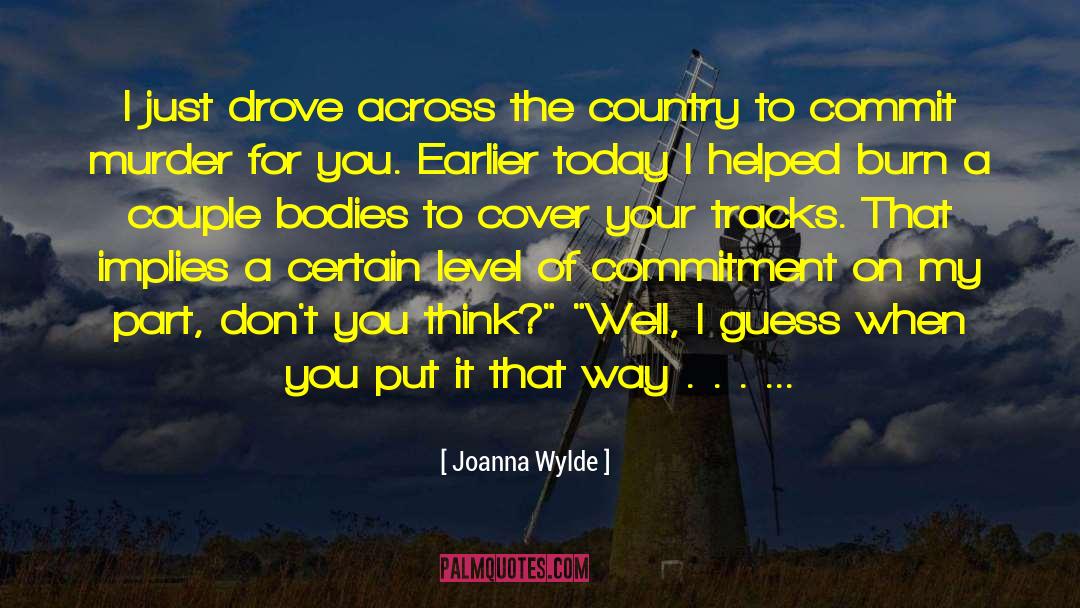 Joanna Wylde Quotes: I just drove across the