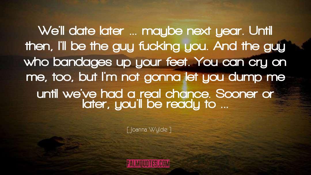Joanna Wylde Quotes: We'll date later … maybe