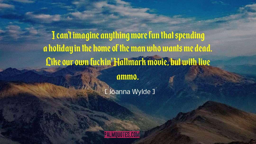 Joanna Wylde Quotes: I can't imagine anything more