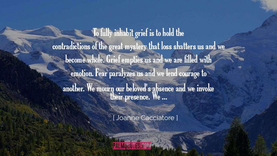 Joanne Cacciatore Quotes: To fully inhabit grief is