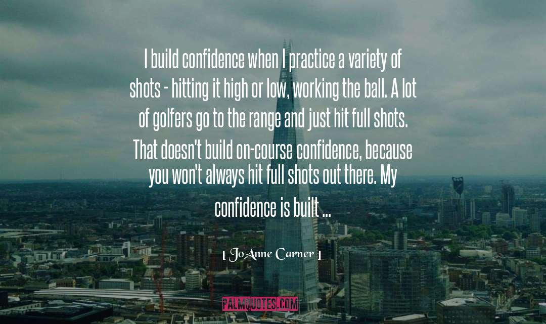 JoAnne Carner Quotes: I build confidence when I