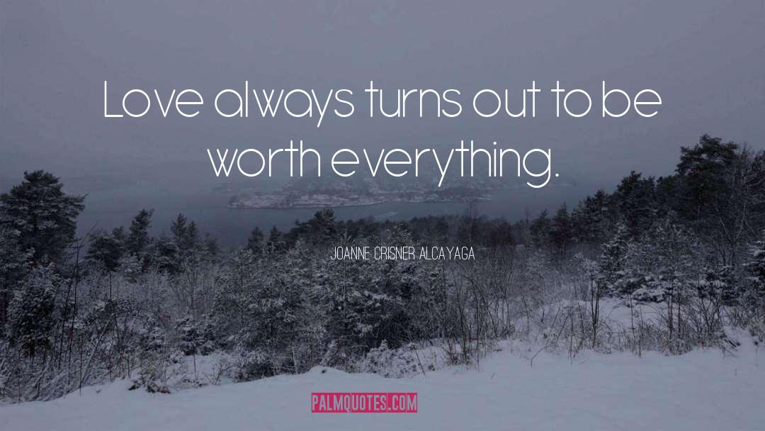 Joanne Crisner Alcayaga Quotes: Love always turns out to