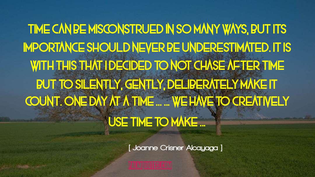 Joanne Crisner Alcayaga Quotes: Time can be misconstrued in
