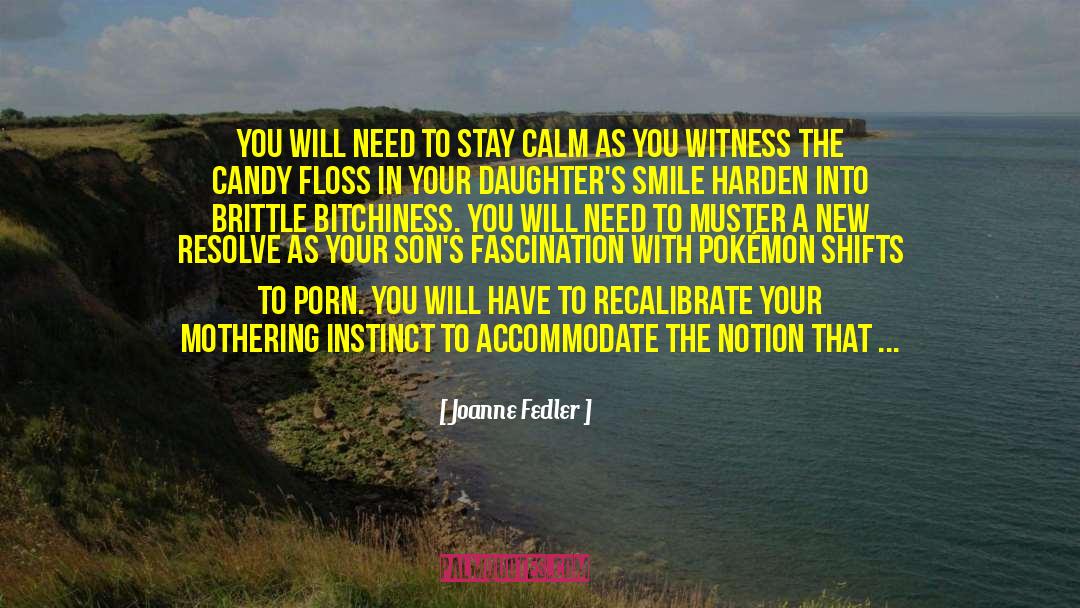 Joanne Fedler Quotes: You will need to stay
