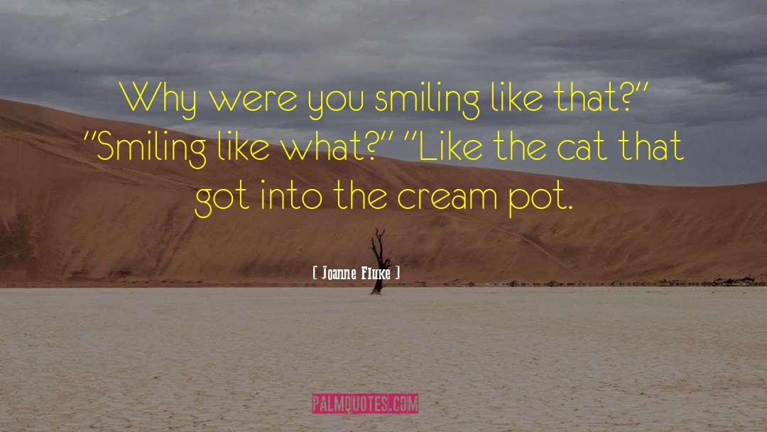 Joanne Fluke Quotes: Why were you smiling like