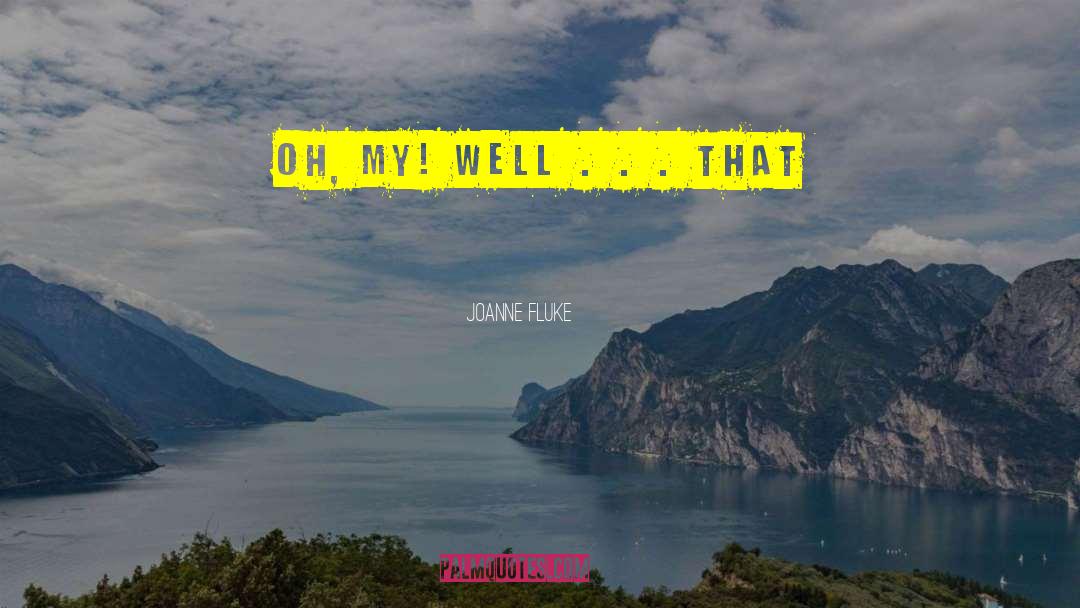 Joanne Fluke Quotes: Oh, my! Well . .