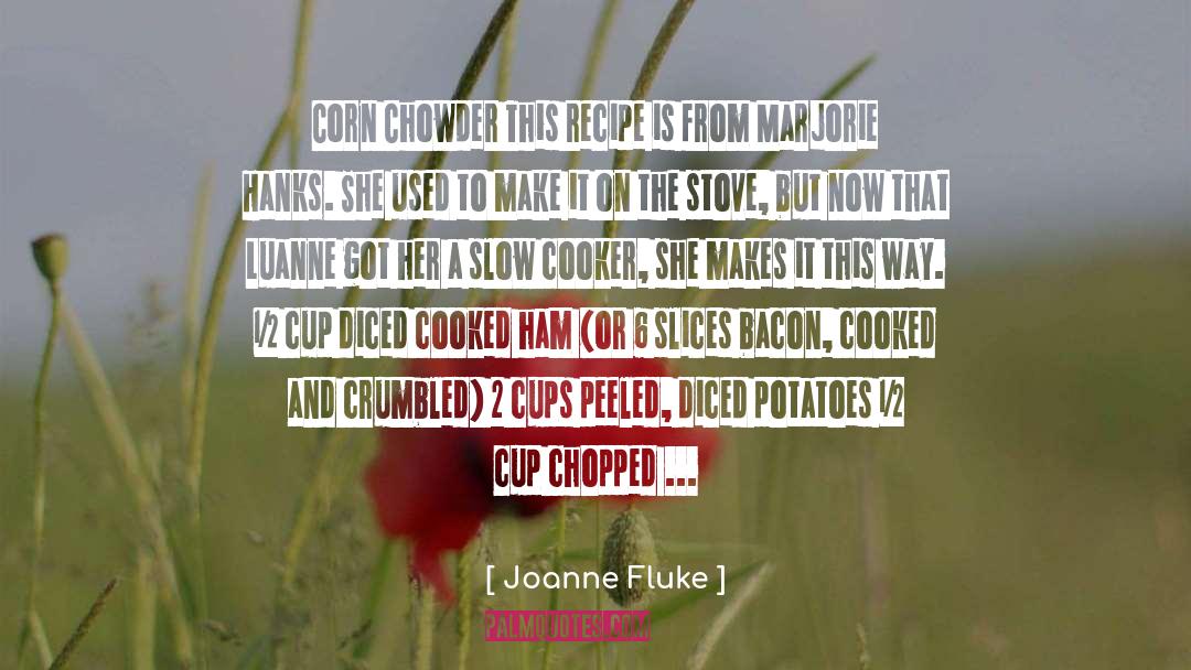 Joanne Fluke Quotes: Corn Chowder This recipe is