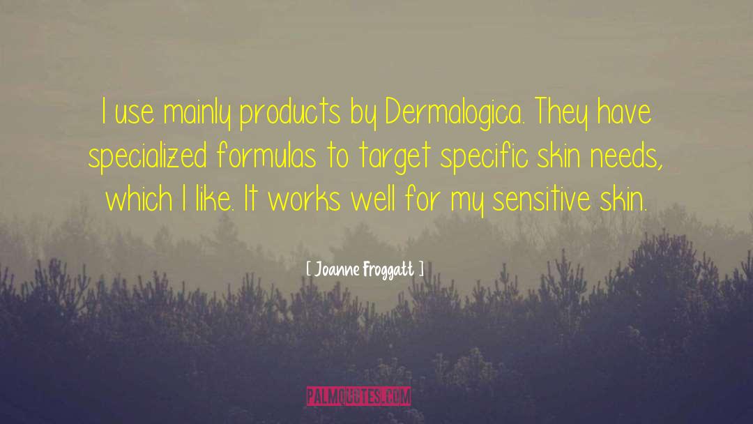Joanne Froggatt Quotes: I use mainly products by