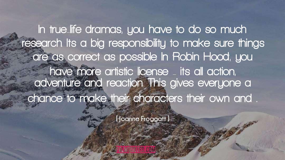 Joanne Froggatt Quotes: In true-life dramas, you have