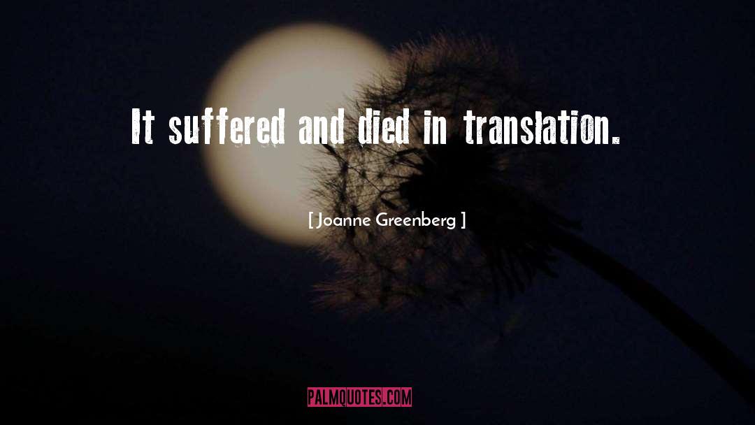 Joanne Greenberg Quotes: It suffered and died in