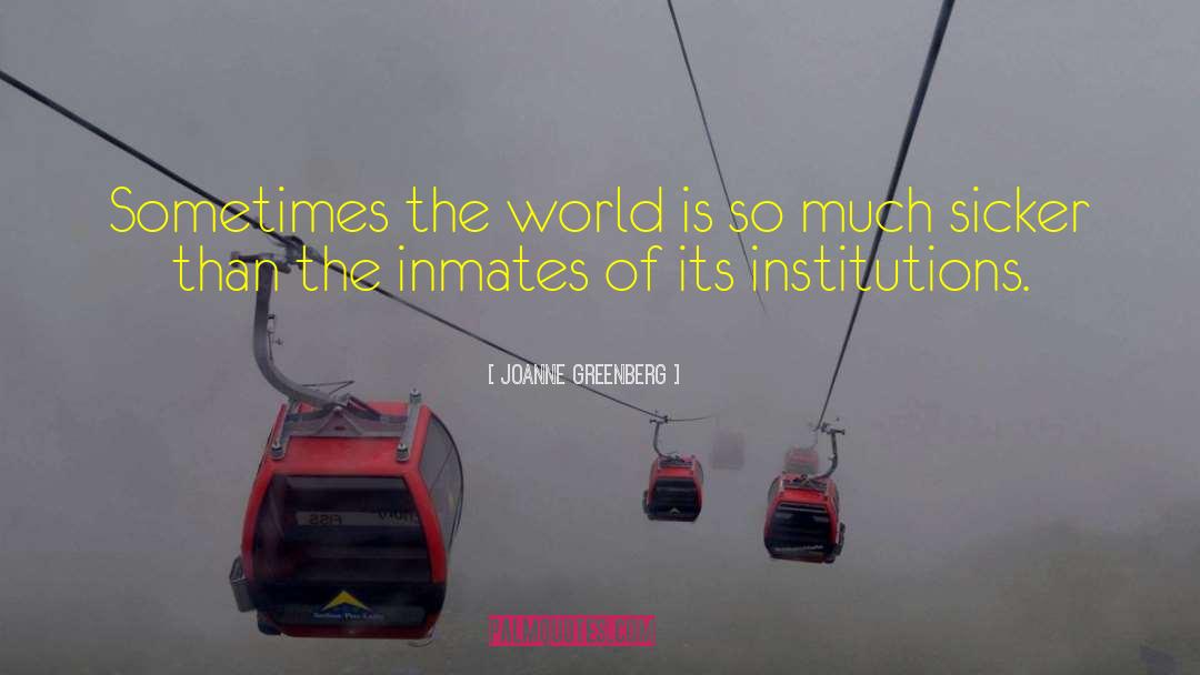 Joanne Greenberg Quotes: Sometimes the world is so