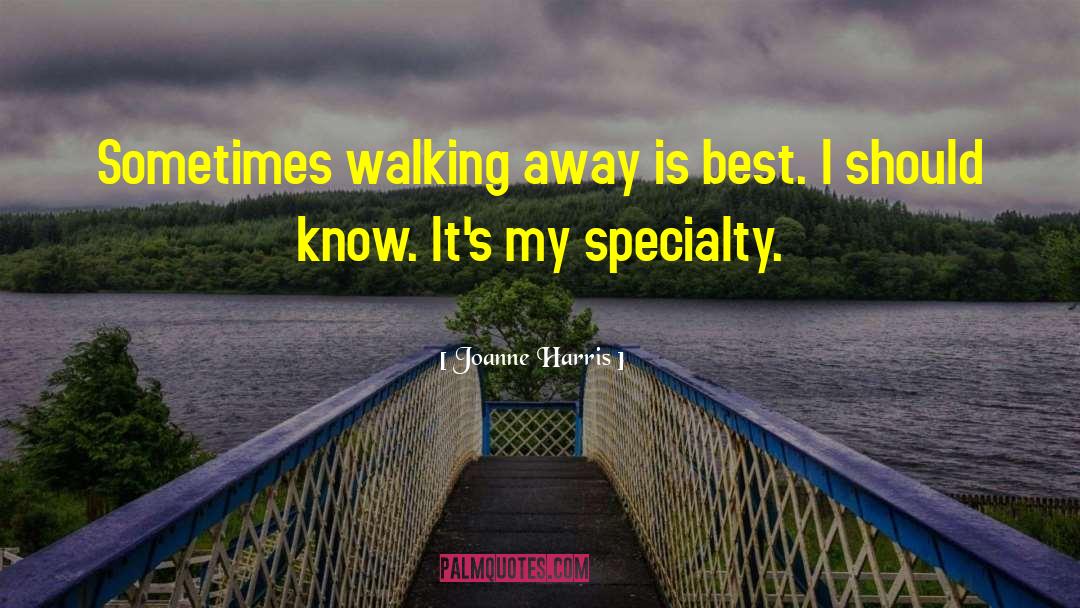 Joanne Harris Quotes: Sometimes walking away is best.