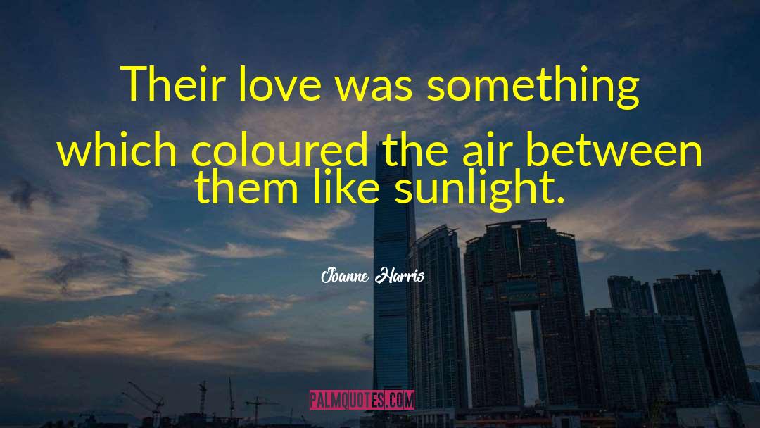 Joanne Harris Quotes: Their love was something which