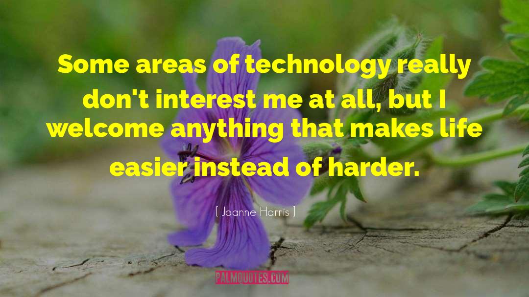 Joanne Harris Quotes: Some areas of technology really