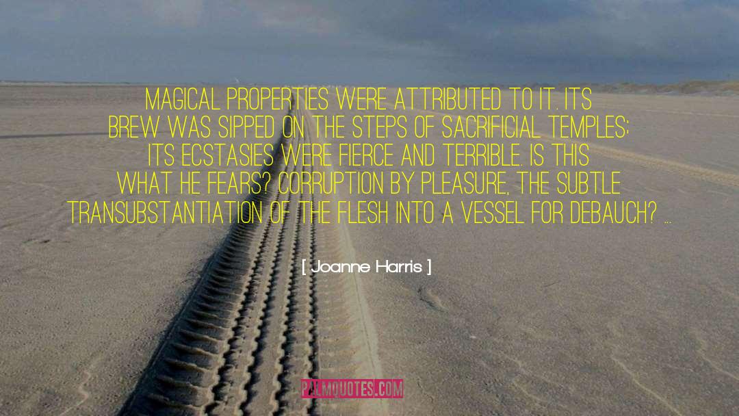 Joanne Harris Quotes: Magical properties were attributed to