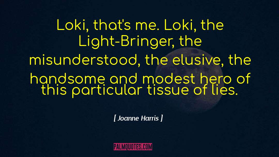Joanne Harris Quotes: Loki, that's me. Loki, the