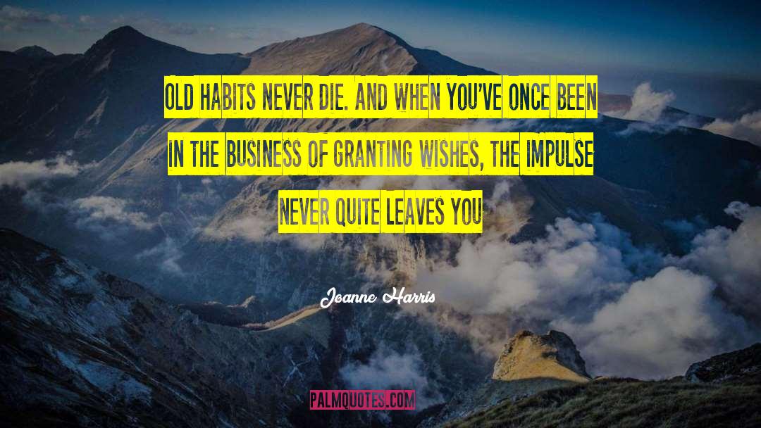 Joanne Harris Quotes: Old habits never die. And