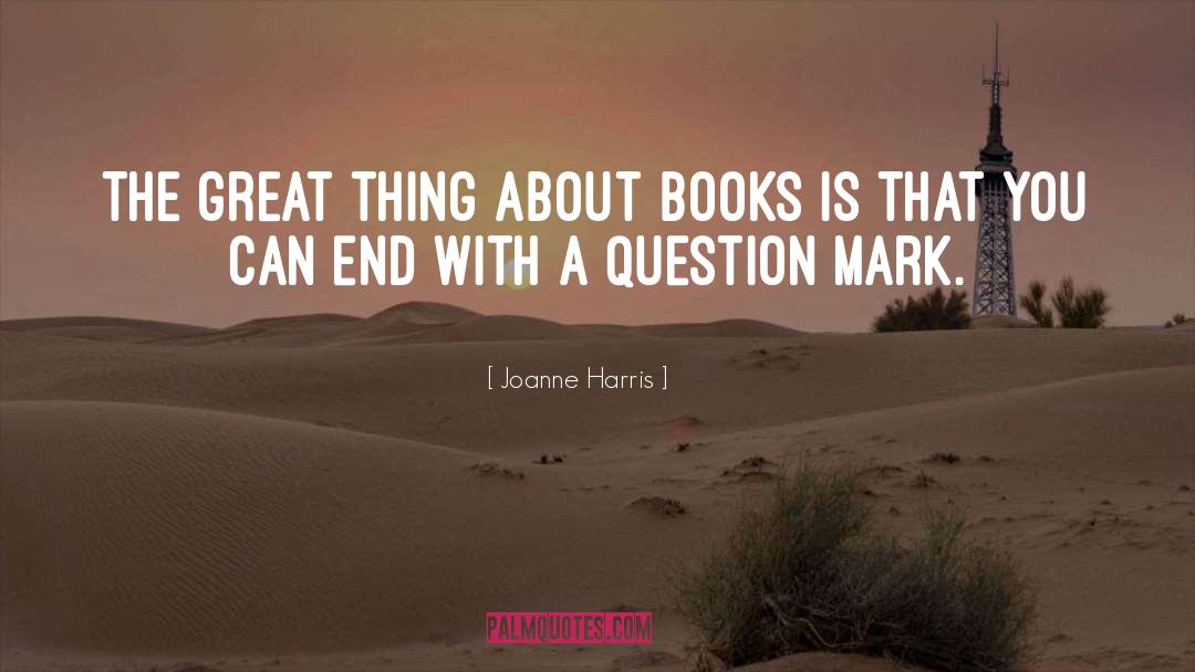 Joanne Harris Quotes: The great thing about books