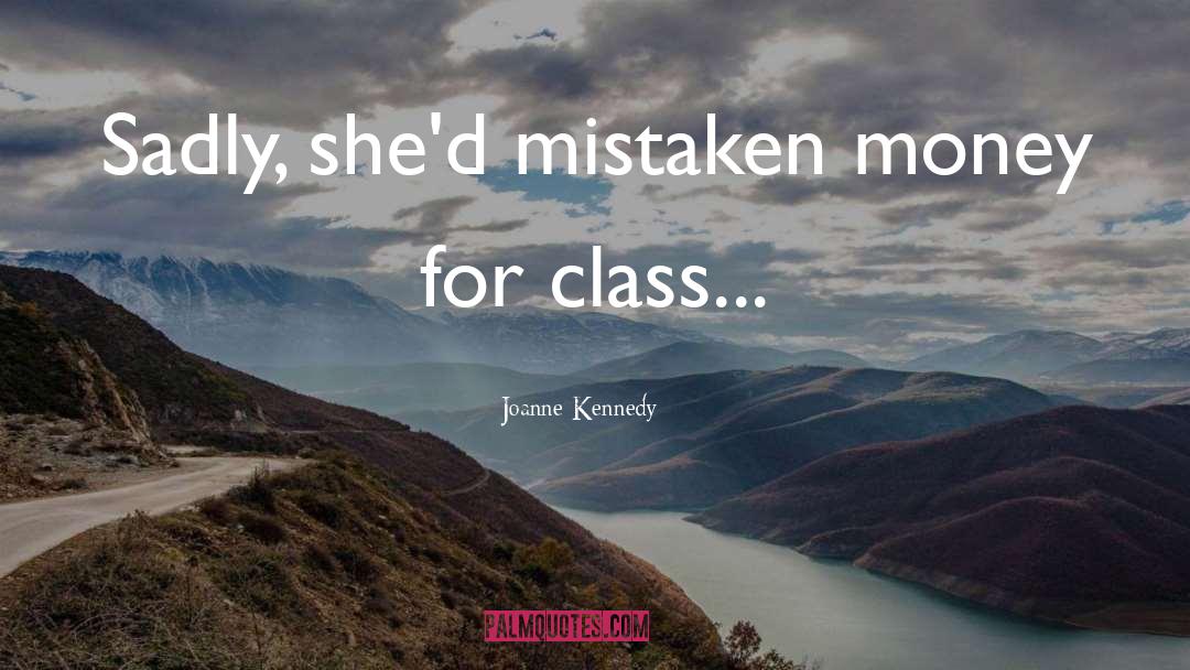 Joanne Kennedy Quotes: Sadly, she'd mistaken money for