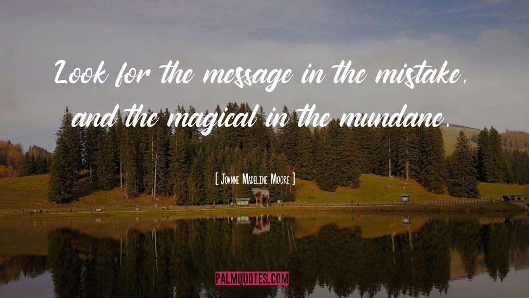 Joanne Madeline Moore Quotes: Look for the message in