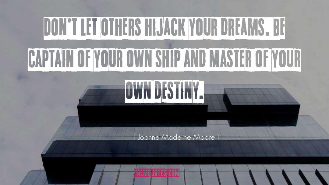 Joanne Madeline Moore Quotes: Don't let others hijack your