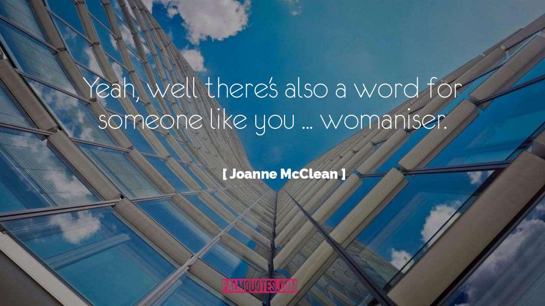 Joanne McClean Quotes: Yeah, well there's also a