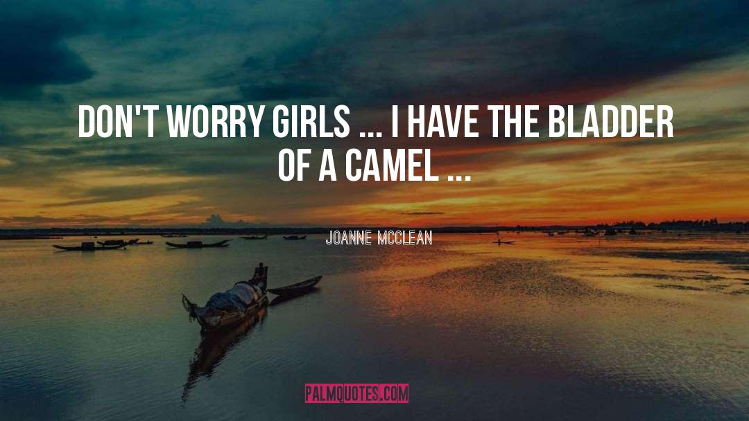 Joanne McClean Quotes: Don't worry girls ... I